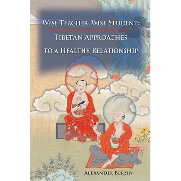 Wise Teacher Wise Student: Tibetan Approaches to a Healthy Relationship