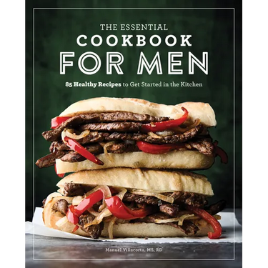 The Essential Cookbook for Men: 85 Healthy Recipes to Get Started in the Kitchen