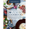 Sous Vide Cookbook: 600 Easy Foolproof Recipes to Cook Meat, Seafood and Vegetables in Low Temperature for Everyone, from Beginner to Advanced