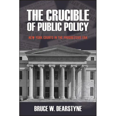 The Crucible of Public Policy: New York Courts in the Progressive Era