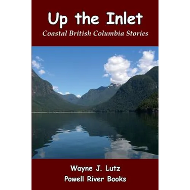Up the Inlet: Coastal British Columbia Stories