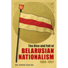 The Rise and Fall of Belarusian Nationalism, 1906-1931