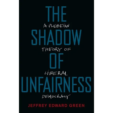 Shadow of Unfairness: A Plebeian Theory of Liberal Democracy