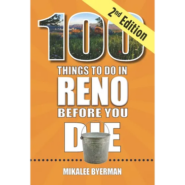 100 Things to Do in Reno Before You Die, 2nd Edition