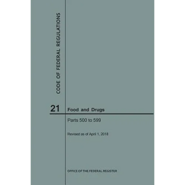 Code of Federal Regulations Title 21, Food and Drugs, Parts 500-599, 2018