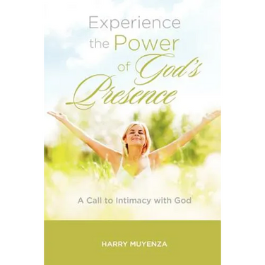 Experience the Power of God's Presence: a Call to intimacy with God