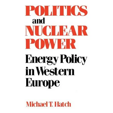 Politics and Nuclear Power: Energy Policy in Western Europe