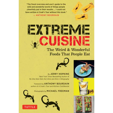 Extreme Cuisine: The Weird & Wonderful Foods That People Eat