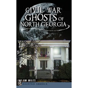Civil War Ghosts of North Georgia