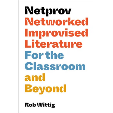 Netprov: Networked Improvised Literature for the Classroom and Beyond