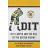 Dit: Dit Clapper and The Rise Of The Boston Bruins