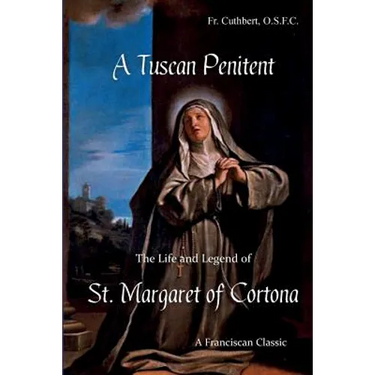 A Tuscan Penitent: The Life and Legend of St. Margaret of Cortona