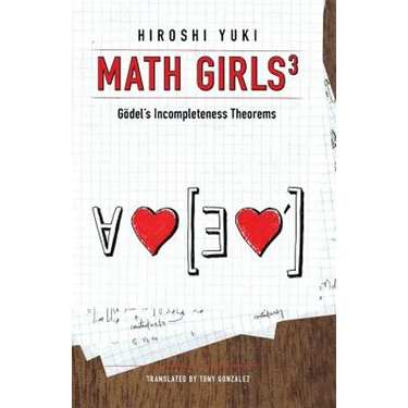 Math Girls 3: Godel's Incompleteness Theorems