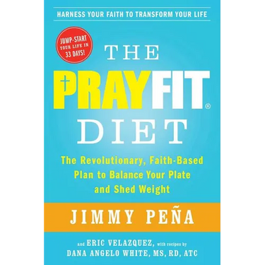 The Prayfit Diet: The Revolutionary, Faith-Based Plan to Balance Your Plate and Shed Weight