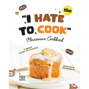 The "I Hate to Cook" Microwave Cookbook: A Handy Guide to Cooking with Your Microwave