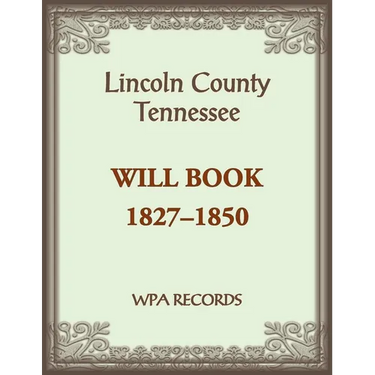 Lincoln County, Tennessee Will Book 1837-1850