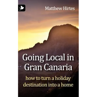 Going Local in Gran Canaria. How to Turn a Holiday Destination Into a Home