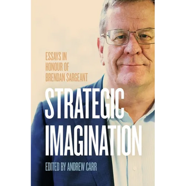 Strategic Imagination: Essays in Honour of Brendan Sargeant