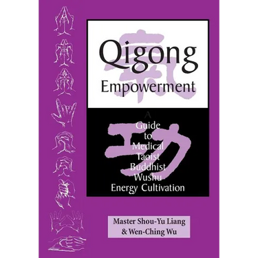 Qigong Empowerment: A Guide to Medical, Taoist, Buddhist and Wushu Energy Cultivation
