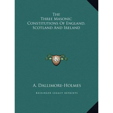 The Three Masonic Constitutions Of England, Scotland And Ireland