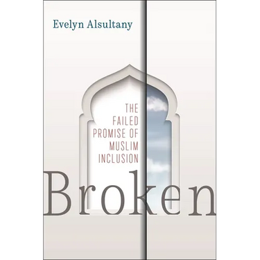 Broken: The Failed Promise of Muslim Inclusion