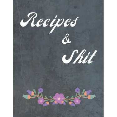 Recipes & Shit: Food Cookbook Design, Favorite Recipes