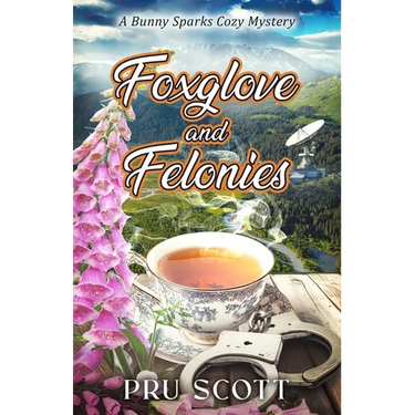 Foxglove and Felonies: A Bunny Sparks Cozy Mystery