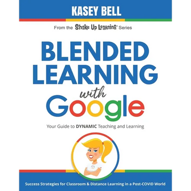 Blended Learning with Google: Your Guide to Dynamic Teaching and Learning