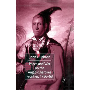 Peace and War on the Anglo-Cherokee Frontier, 1756-63