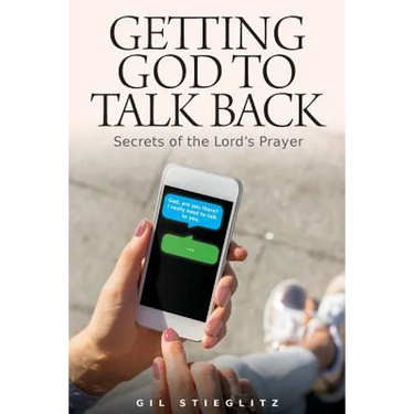Getting God to Talk Back: Secrets of the Lord's Prayer