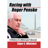 Racing with Roger Penske: A History of a Motorsport Dynasty