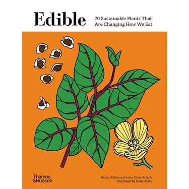 Edible: 70 Sustainable Plants That Are Changing How We Eat