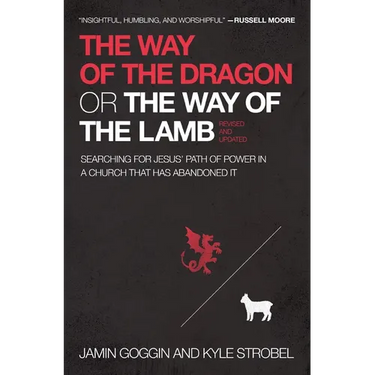 The Way of the Dragon or the Way of the Lamb: Searching for Jesus' Path of Power in a Church That Has Abandoned It