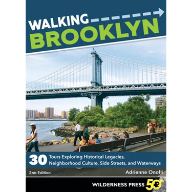 Walking Brooklyn: 30 Walking Tours Exploring Historical Legacies, Neighborhood Culture, Side Streets, and Waterways