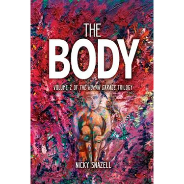 The Body: Volume 2 of The Human Garage Trilogy