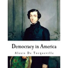 Democracy in America: Alexis De Tocqueville
