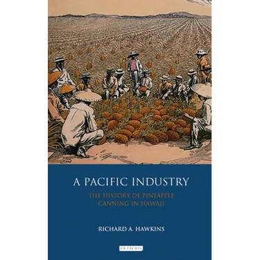 A Pacific Industry: The History of Pineapple Canning in Hawaii