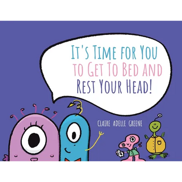 It's Time for You to Get To Bed and Rest Your Head!