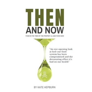 Then and Now. Food in the Time of the Prophet and Food Now
