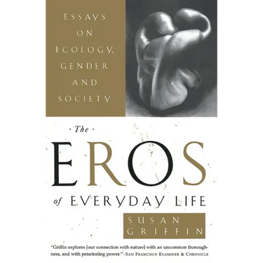 The Eros of Everyday Life: Essays on Ecology, Gender and Society