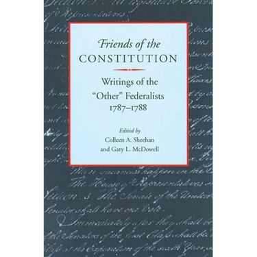 Friends of the Constitution: Writings of the "Other" Federalists, 1787-1788