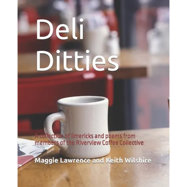 Deli Ditties: A collection of limericks and poems from members of the Riverview Coffee Collective