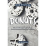 The Book of Donuts: The Most Delicious, Fluffiest, Mouth-Watering Donut Recipes Ever!