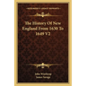 The History Of New England From 1630 To 1649 V2