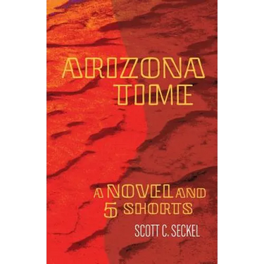 Arizona Time: A Novel and Five Shorts