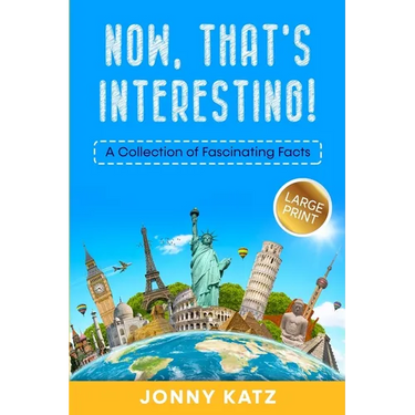 Now, That's Interesting: A Collection of Fascinating Facts