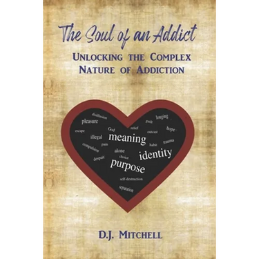 The Soul of an Addict: Unlocking the Complex Nature of Addiction