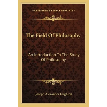 The Field Of Philosophy: An Introduction To The Study Of Philosophy