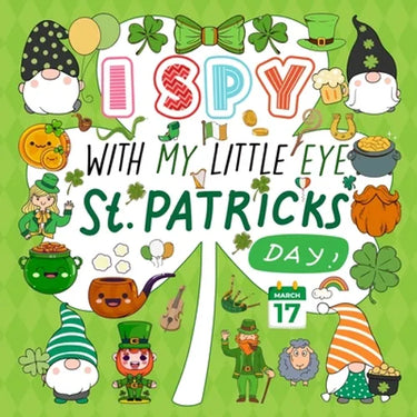 I Spy With My Little Eye St. Patrick's Day: A Fun Guessing Game Book for Kids Ages 2-5, Interactive Activity Book for Toddlers & Preschoolers