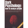 Dark Psychology: How to Analyze People: Learn the secrets of the human mind manipulation against deception and brainwashing through thi